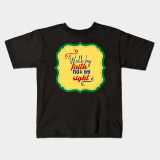 Walk By Faith Not By Sight Kids T-Shirt